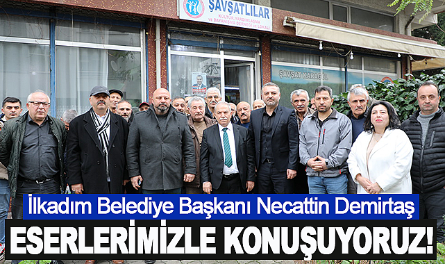 Necattin Demirtaş: Eserlerimizle konuşuyoruz!