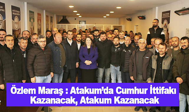 Özlem Maraş : Atakum'da Cumhur İttifakı Kazanacak, Atakum Kazanacak