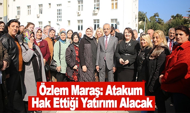 Özlem Maraş: Atakum Hak Ettiği Yatırımı Alacak
