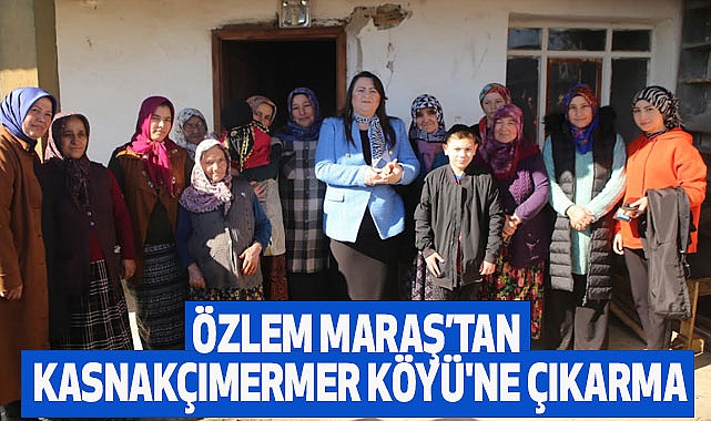 Özlem Maraş’tan Kasnakçımermer Köyü'ne Çıkarma