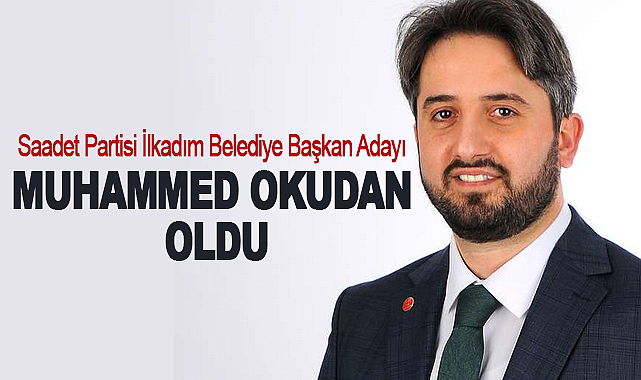 Saadet partisi ilkadım belediye başkanadayı Muhammed Okutan oldu