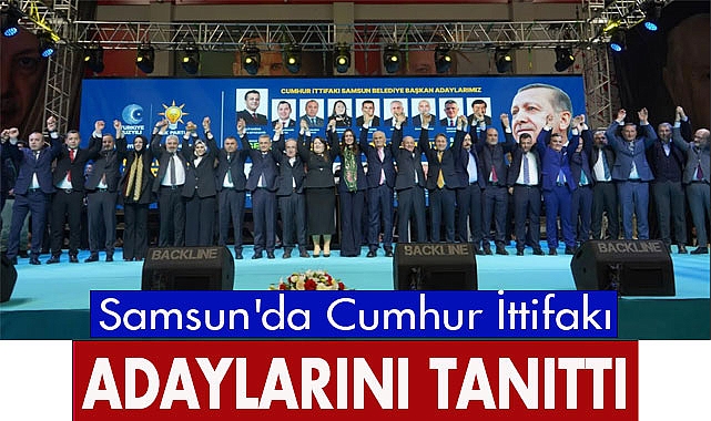 Samsun'da Cumhur İttifakı Adaylarını Tanıttı
