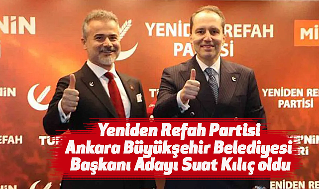 Yeniden Refah Partisi Ankara Büyükşehir Belediyesi Başkanı Adayı Suat Kılıç oldu