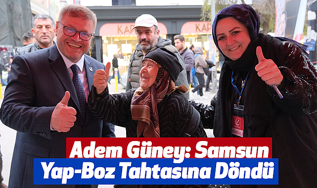 Adem Güney: Samsun Yap-Boz Tahtasına Döndü