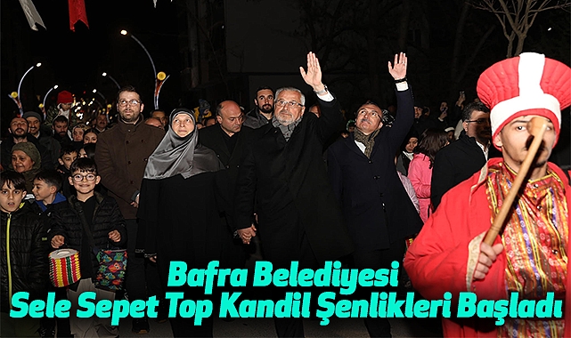 Bafra Belediyesi Sele Sepet Top Kandil Şenlikleri Başladı