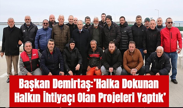 Başkan Demirtaş:Halka Dokunan Halkın İhtiyaçı Olan Projeleri Yaptık