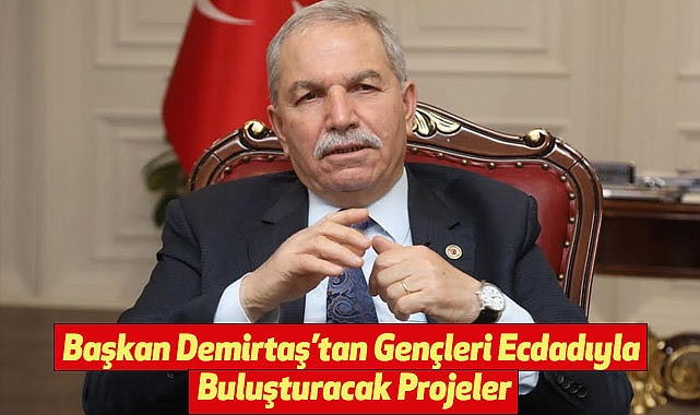 Başkan Demirtaş’tan Gençleri Ecdadıyla Buluşturacak Projeler