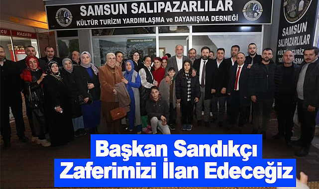 Başkan Sandıkçı: Zaferimizi İlan Edeceğiz