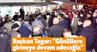 Başkan Togar: 'Gönüllere girmeye devam edeceğiz'