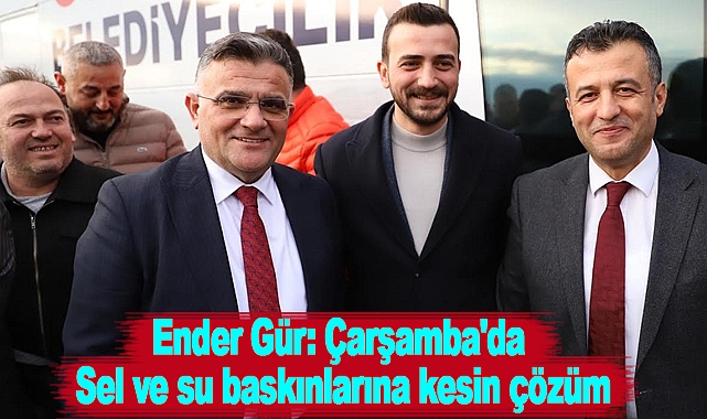 Çarşamba'da Sel ve su baskınlarına kesin çözüm