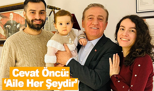Cevat Öncü: Aile Her Şeydir
