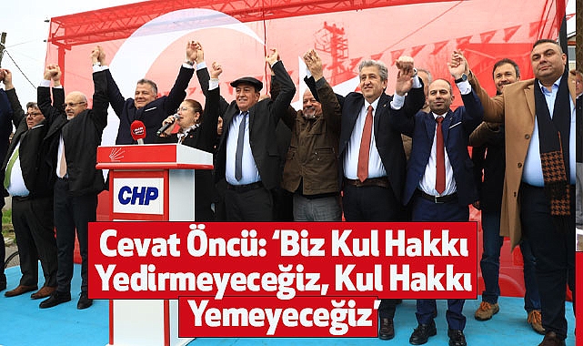 Cevat Öncü: ‘Biz Kul Hakkı Yedirmeyeceğiz, Kul Hakkı Yemeyeceğiz’