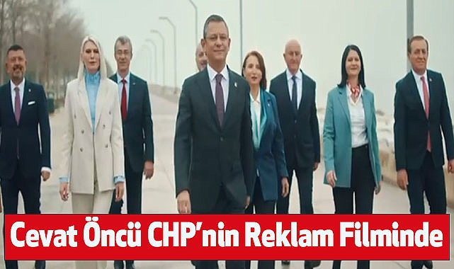 Cevat Öncü CHP’nin Reklam Filminde