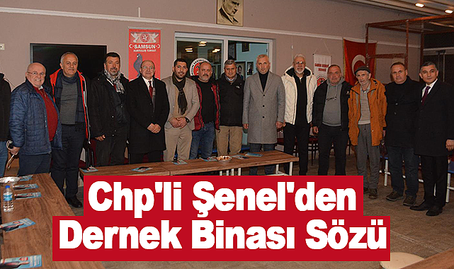 Chp'li Şenel'den Dernek Binası Sözü