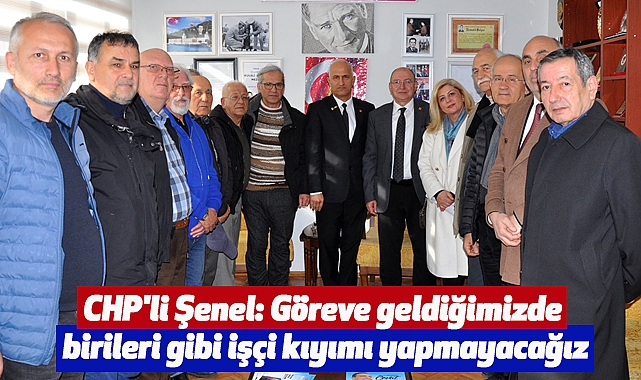 CHP'li Şenel: Göreve geldiğimizde birileri gibi işçi kıyımı yapmayacağız