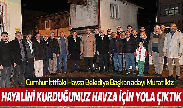 Murat İkiz: Yıllardır Hayalini Kurduğumuz Havza İçin Yola Çıktık