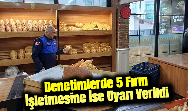 Denetimlerde 5 Fırın İşletmesine İse Uyarı Verildi