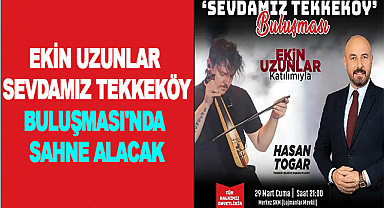 Ekin Uzunlar, Sevdamız Tekkeköy Buluşması'nda Sahne Alacak