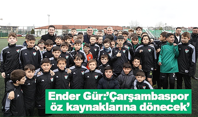 Ender Gür:Çarşambaspor öz kaynaklarına dönecek