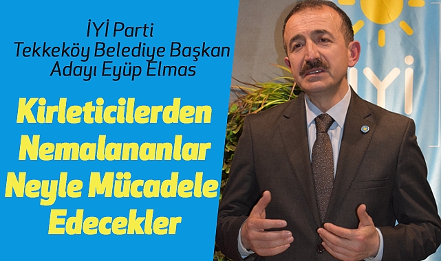 Eyüp Elmas: Kirleticilerden Nemalananlar Neyle Mücadele Edecekler