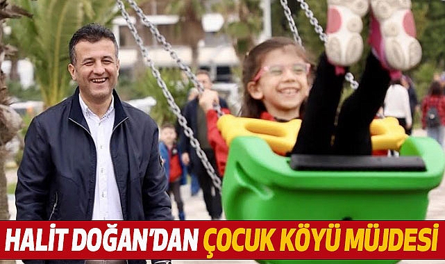 Halit Doğan’dan Çocuk Köyü Müjdesi
