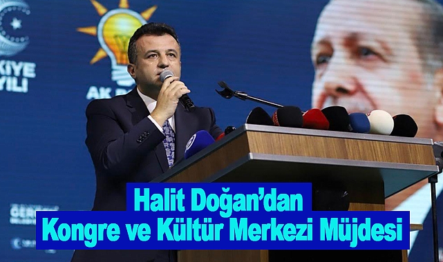 Halit Doğan’dan Kongre ve Kültür Merkezi Müjdesi