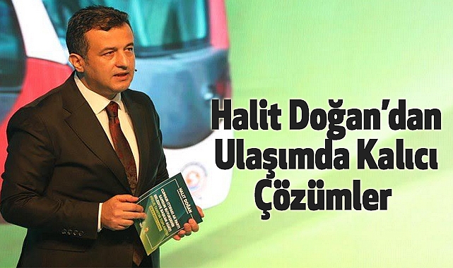 Halit Doğan’dan Ulaşımda Kalıcı Çözümler