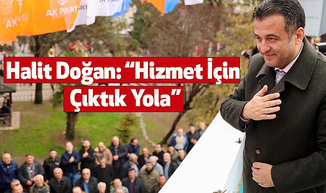 Halit Doğan: “Hizmet İçin Çıktık Yola”