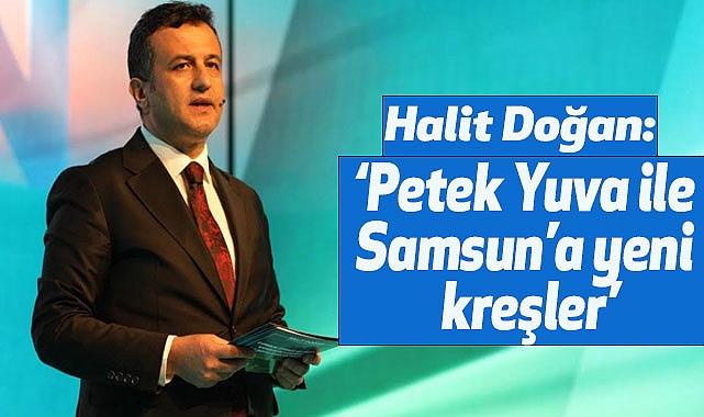 Halit Doğan: Petek Yuva ile Samsun’a yeni kreşler