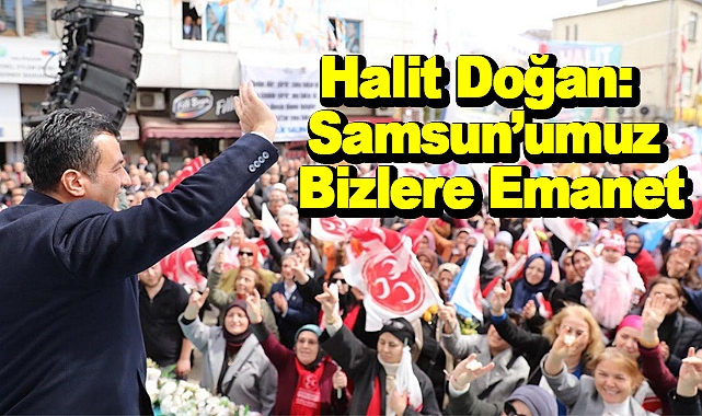 Halit Doğan: Samsun’umuz Bizlere Emanet