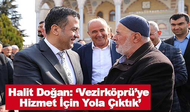 Halit Doğan: Vezirköprü’ye Hizmet İçin Yola Çıktık