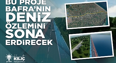 Hamit Kılıç: Bu Proje Bafra’nın Deniz Özlemini Sona Erdirecek