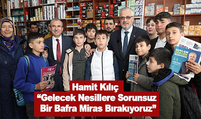 Hamit Kılıç: Gelecek Nesillere Sorunsuz Bir Bafra Miras Bırakıyoruz