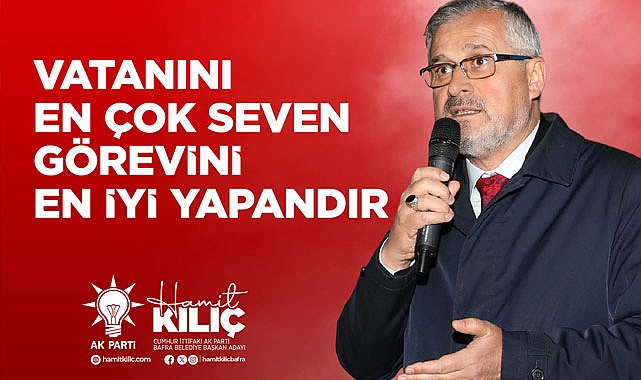 Hamit Kılıç: Vatanını En Çok Seven Görevini En İyi Yapandır