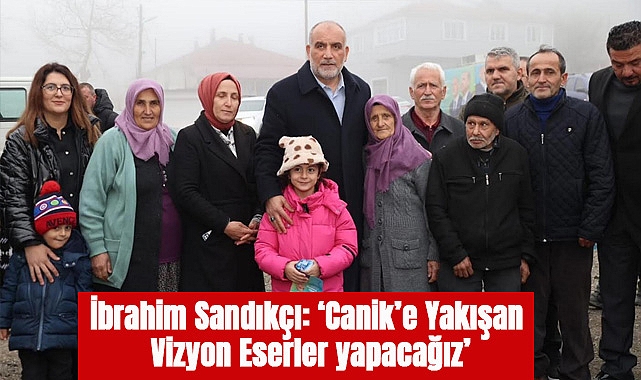 İbrahim Sandıkçı: Canik’e Yakışan Vizyon Eserler yapacağız