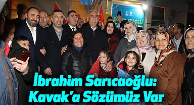 İbrahim Sarıcaoğlu: Kavak’a Sözümüz Var