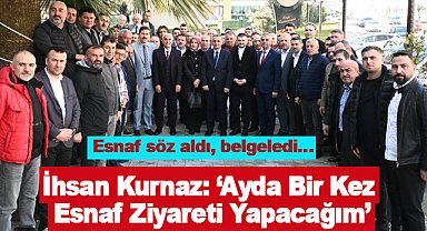İhsan Kurnaz: Ayda Bir Kez Esnaf Ziyareti Yapacağım