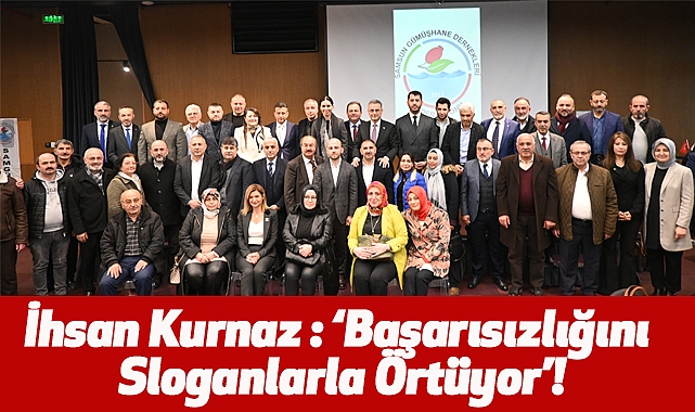 İhsan Kurnaz: Başarısızlığını Sloganlarla Örtüyor!