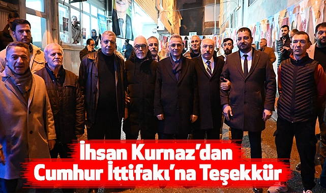 İhsan Kurnaz’dan Cumhur İttifakı’na Teşekkür