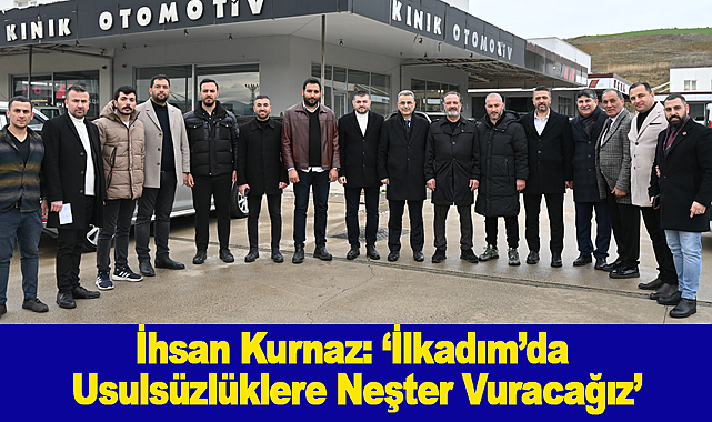İhsan Kurnaz: 'İlkadım'da Usulsüzlüklere Neşter Vuracağız'