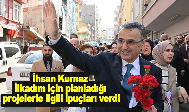 İhsan Kurnaz İlkadım için planladığı projelerle ilgili ipuçları verdi