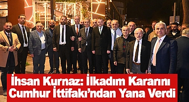 İhsan Kurnaz: İlkadım Kararını Cumhur İttifakı’ndan Yana Verdi