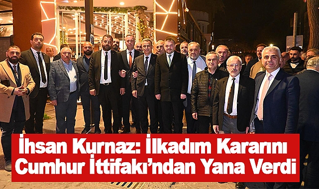İhsan Kurnaz: İlkadım Kararını Cumhur İttifakı’ndan Yana Verdi