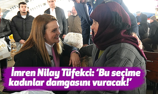 İmren Nilay Tüfekci: Bu seçime kadınlar damgasını vuracak!