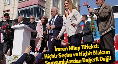 İmren Nilay Tüfekci: Hiçbir Seçim ve Hiçbir Makam Samsunlulardan Değerli Değil