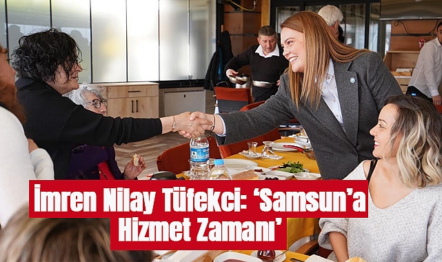 İmren Nilay Tüfekci: Samsun’a Hizmet Zamanı