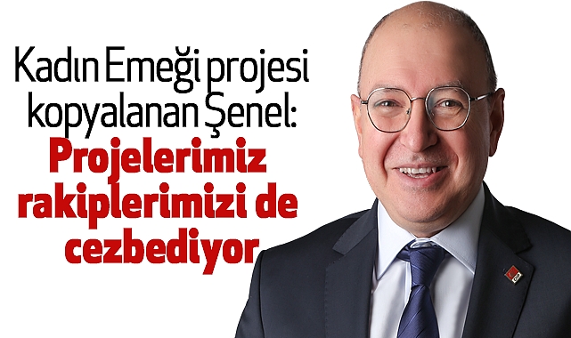 Kadın Emeği projesi kopyalanan Şenel: Projelerimiz rakiplerimizi de cezbediyor