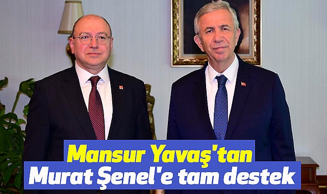 Mansur Yavaş'tan Murat Şenel'e tam destek