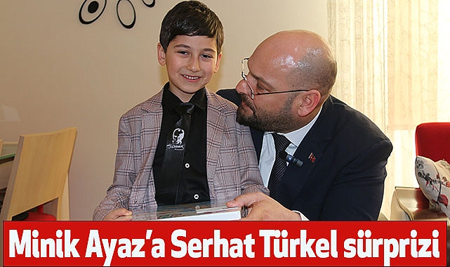 Minik Ayaz’a Serhat Türkel sürprizi