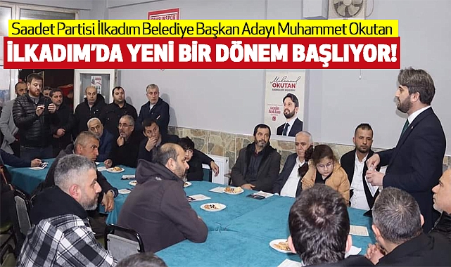 Muhammet Okutan İlkadım’da Yeni Bir Dönem Başlıyor!